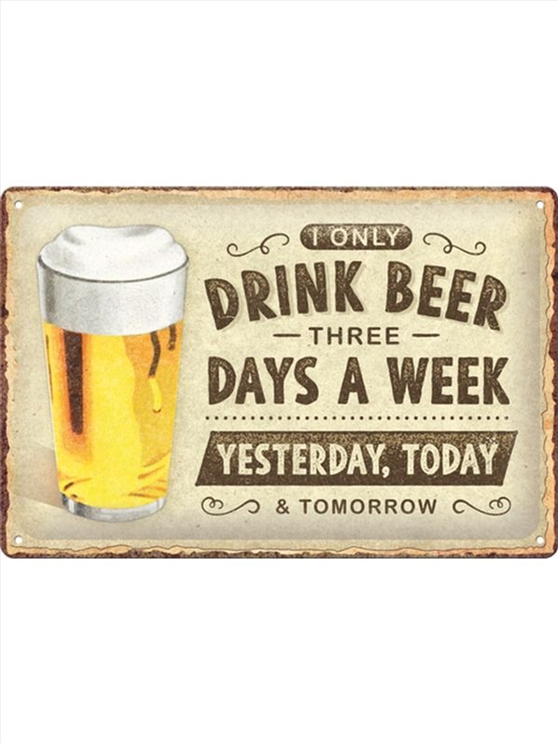 Nostalgic-Art Medium Sign I Only Drink Beer 3 Days A Week 20x30x0.5cm/Product Detail/Posters & Prints