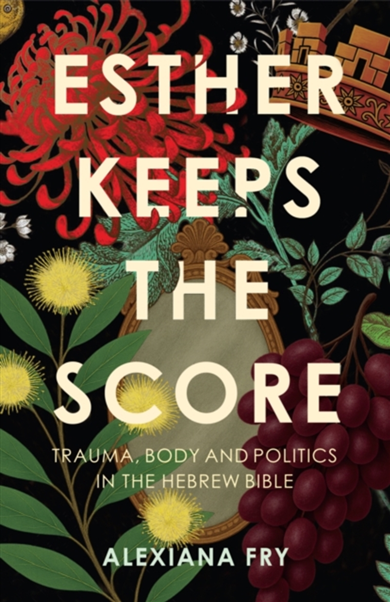 Esther Keeps the Score : Trauma, Body and Politics in the Hebrew Bible/Product Detail/Religion & Beliefs