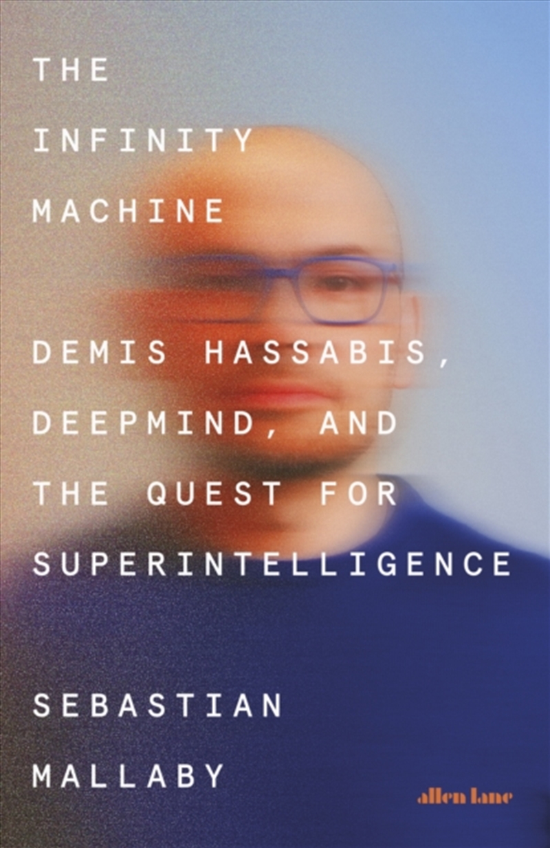 The Infinity Machine : Demis Hassabis, DeepMind and the Quest for Superintelligence/Product Detail/Reading