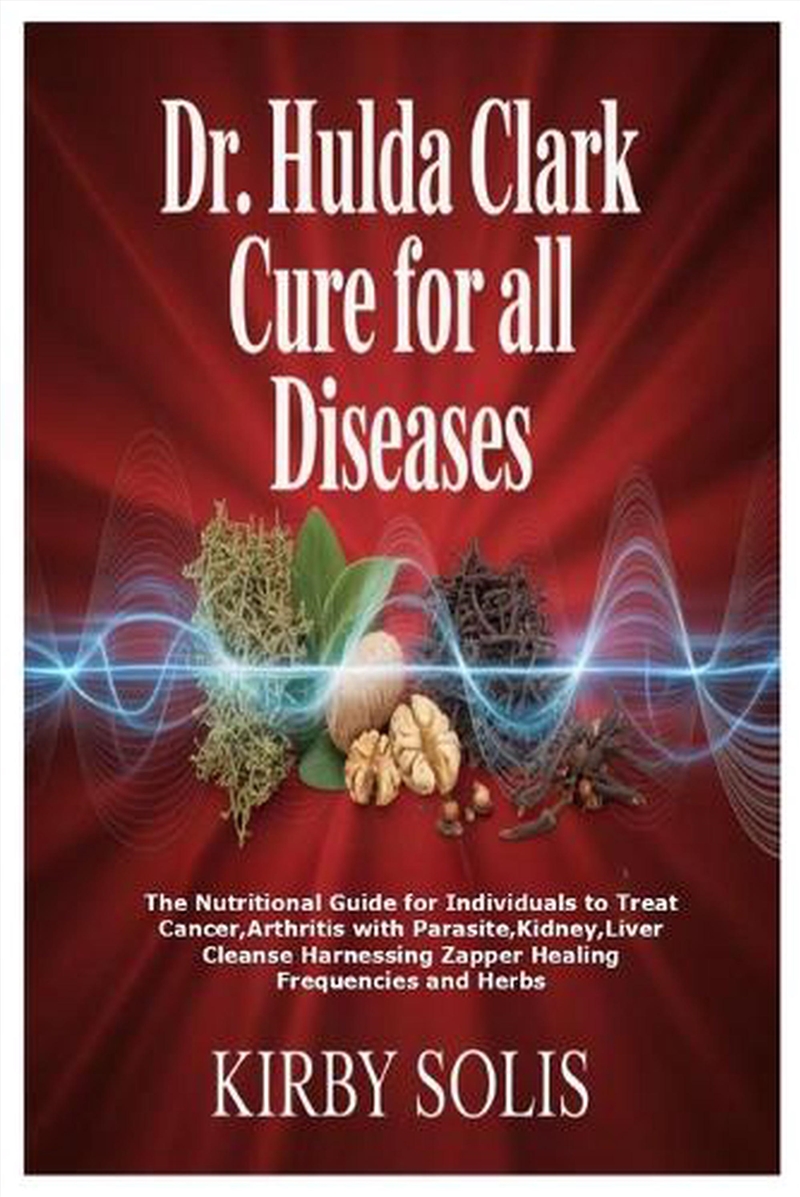 Dr. Hulda Clark Cure for All Diseases : The Nutritional Guide for Individuals to Treat Cancer, Arthr/Product Detail/Healthcare