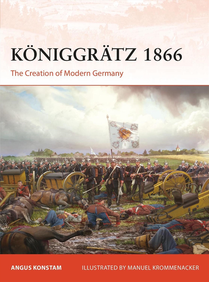 Koniggratz 1866: The Creation Of Modern Germany/Product Detail/History