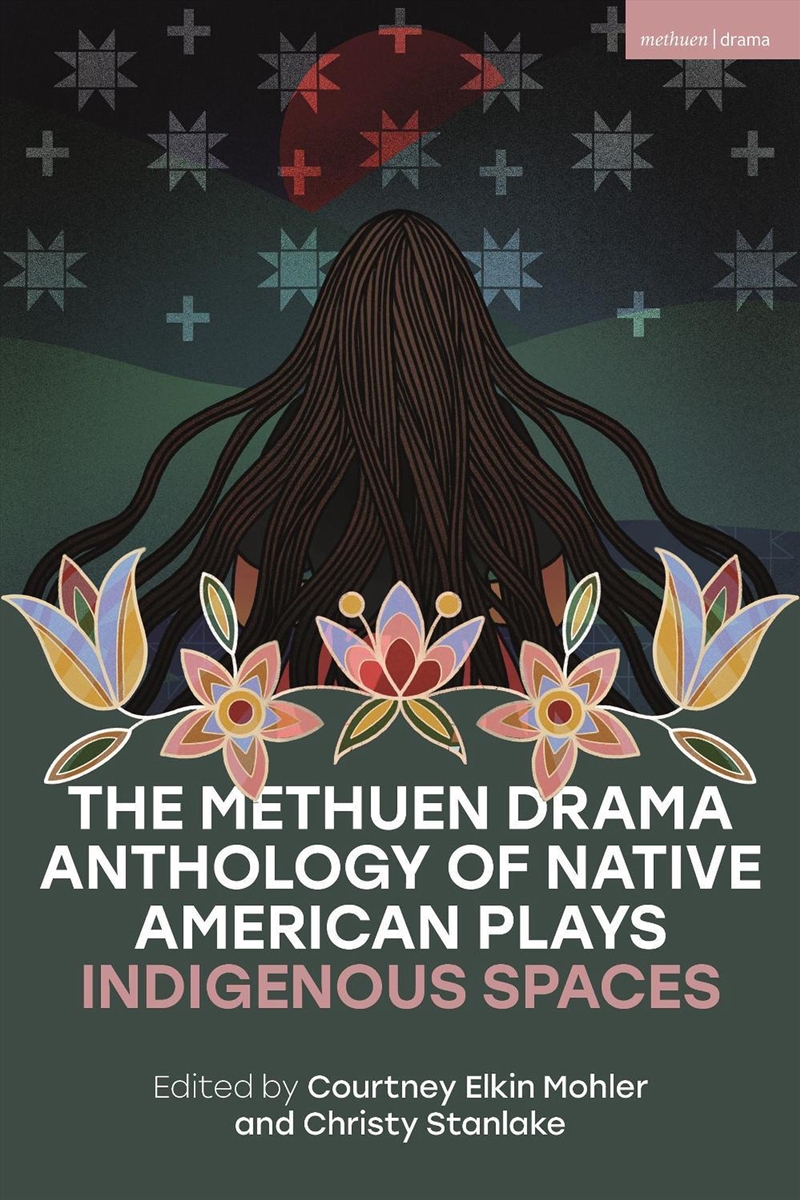 The Methuen Drama Anthology Of Native American Plays: Indigenous Spaces/Product Detail/Literature & Poetry