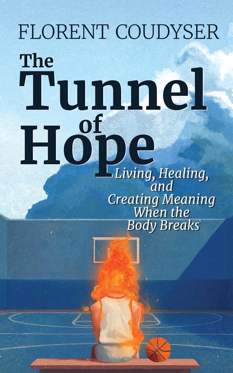 The Tunnel of Hope : Living, healing, and creating meaning when the bodybreaks/Product Detail/Family & Health