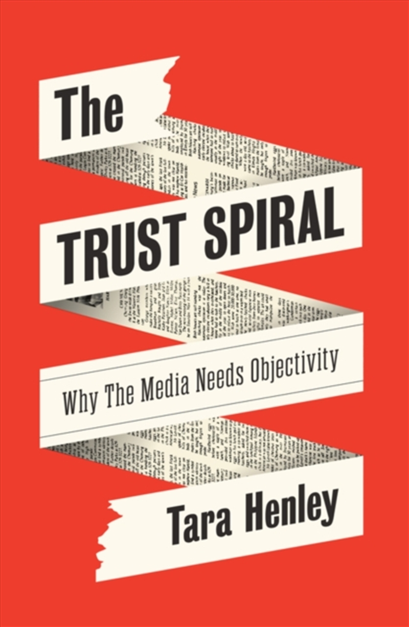 The Trust Spiral : Why the Media Needs Objectivity/Product Detail/Media