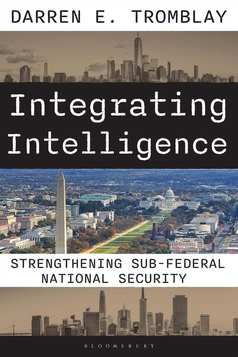Integrating Intelligence: The Evolution Of A Federal, State, And Local Approach To National Security/Product Detail/Military