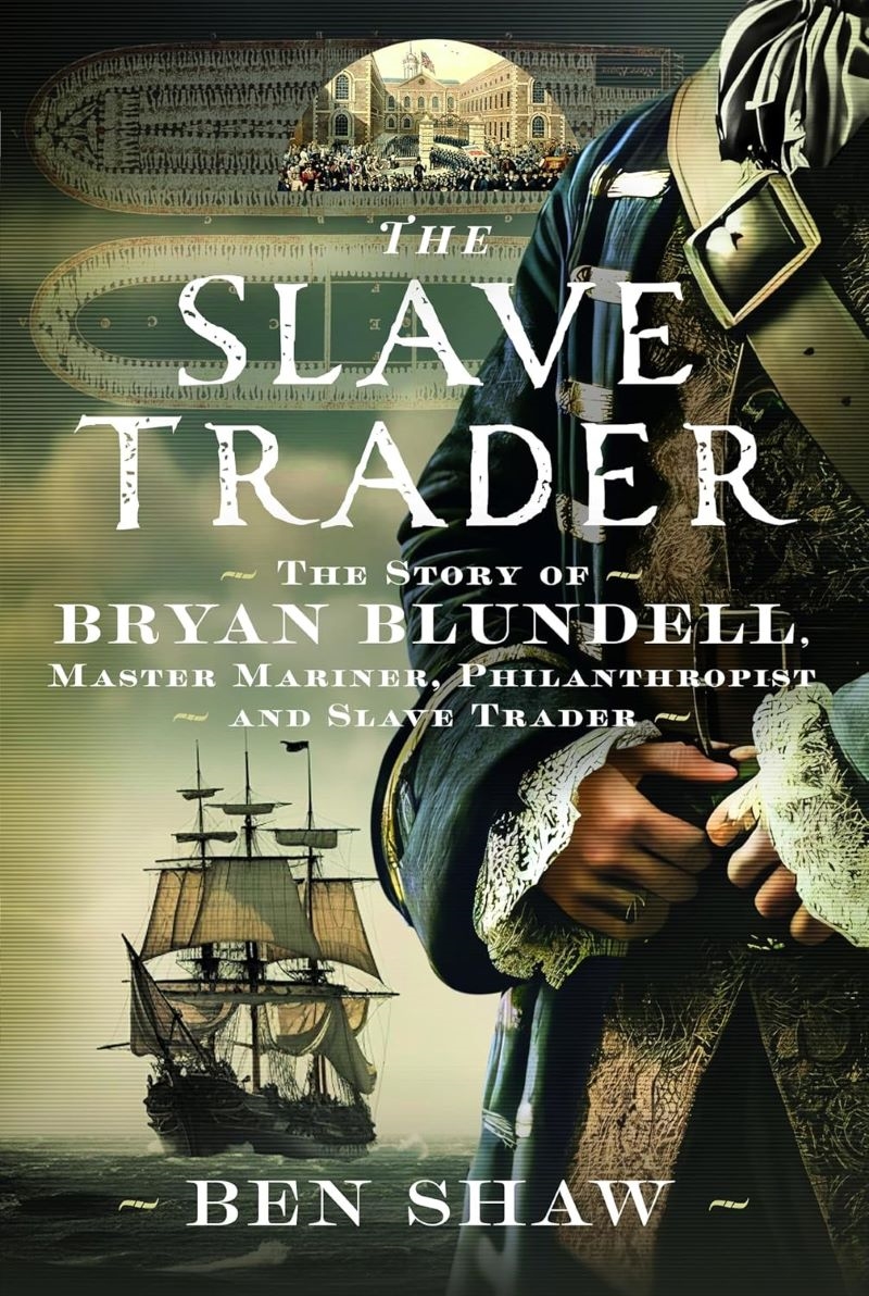 Slave Trader: The Story of Bryan Blundell, Master Mariner, Philanthropist and Slave Trader/Product Detail/History