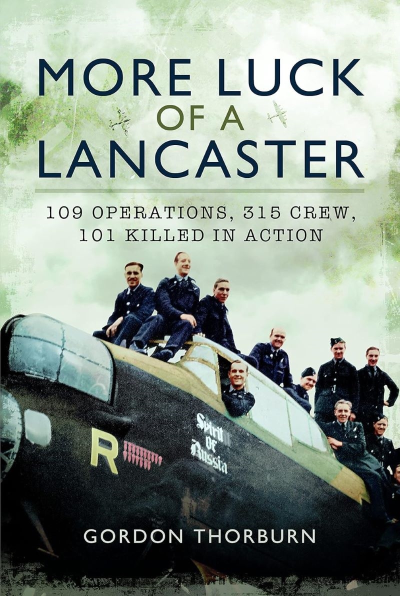 More Luck of a Lancaster: 109 Operations, 315 Crew, 101 Killed in Action/Product Detail/History