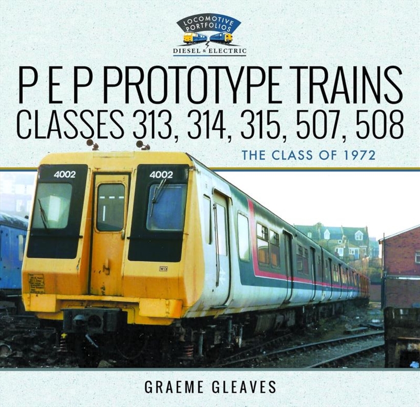 P E P Prototype Trains, Classes 313, 314, 315, 507, 508: The Class of 1972/Product Detail/Transportation