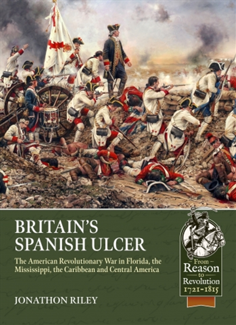 Britain's Spanish Ulcer: The American Revolutionary War in Florida, the Mississippi, the Caribbean a/Product Detail/Military