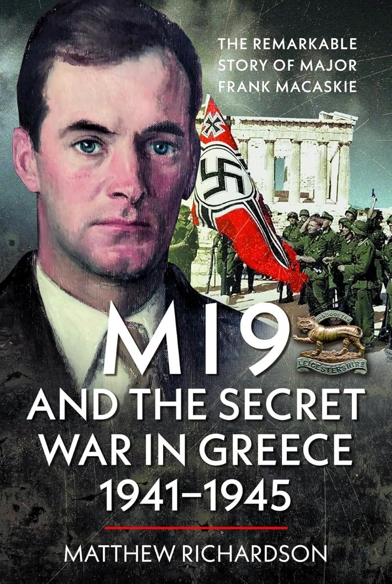 MI9 and the Secret War in Greece 1941-1945: The Remarkable Story of Major Frank Macaskie/Product Detail/History