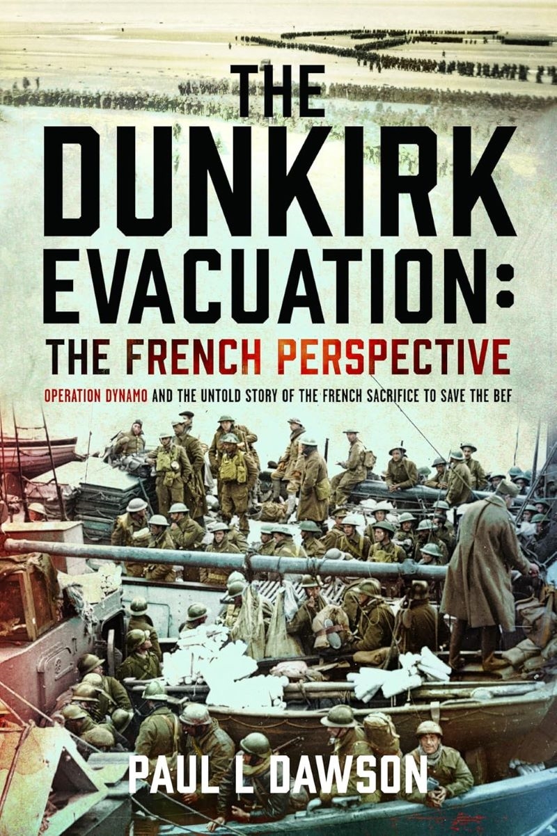 Dunkirk Evacuation: The French Perspective: Operation Dynamo and the Untold Story of the French Sacr/Product Detail/History