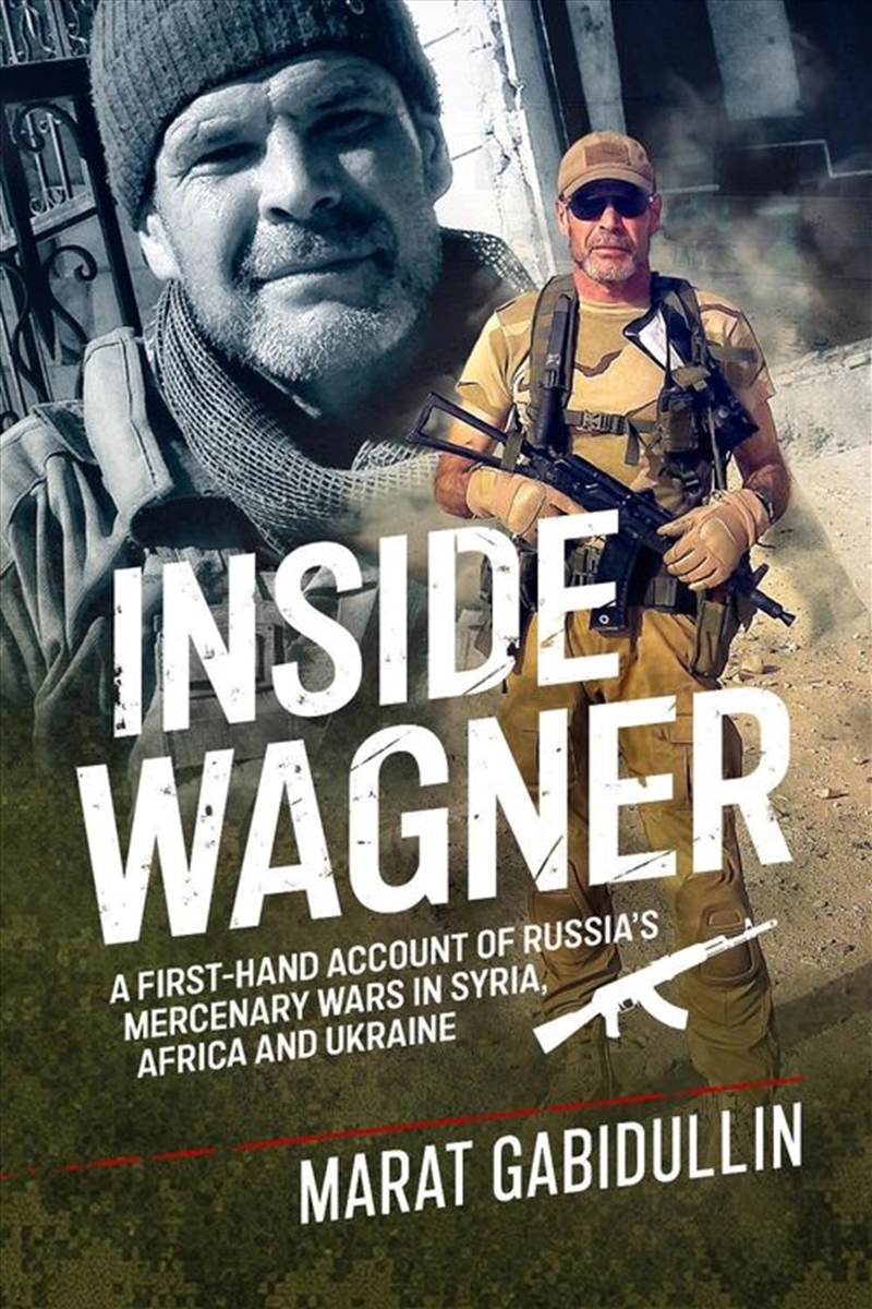 Inside Wagner: A First-Hand Account of Russia's Mercenary Wars in Syria, Africa and Ukraine/Product Detail/Military