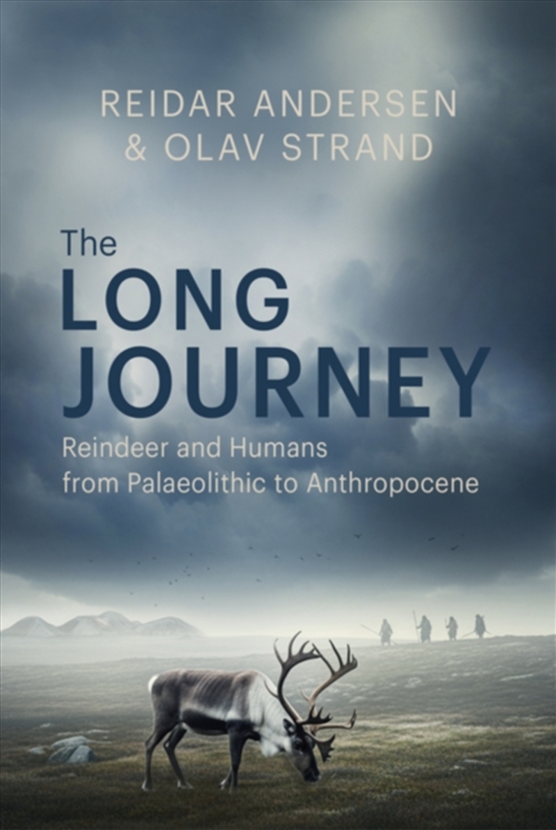 The Long Journey : Reindeer and Humans from Palaeolithic to Anthropocene/Product Detail/Animals & Nature