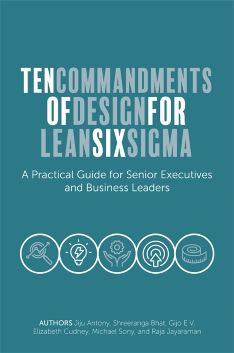 Ten Commandments of Design for Lean Six Sigma : A Practical Guide for Senior Executives and Business/Product Detail/Business Leadership & Management