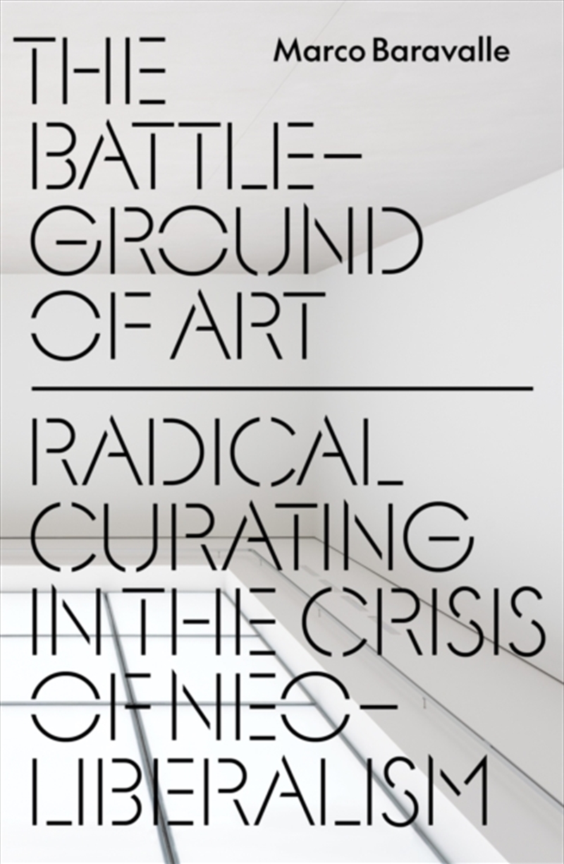 The Battleground of Art : Radical Curating in the Crisis of Neoliberalism/Product Detail/Art