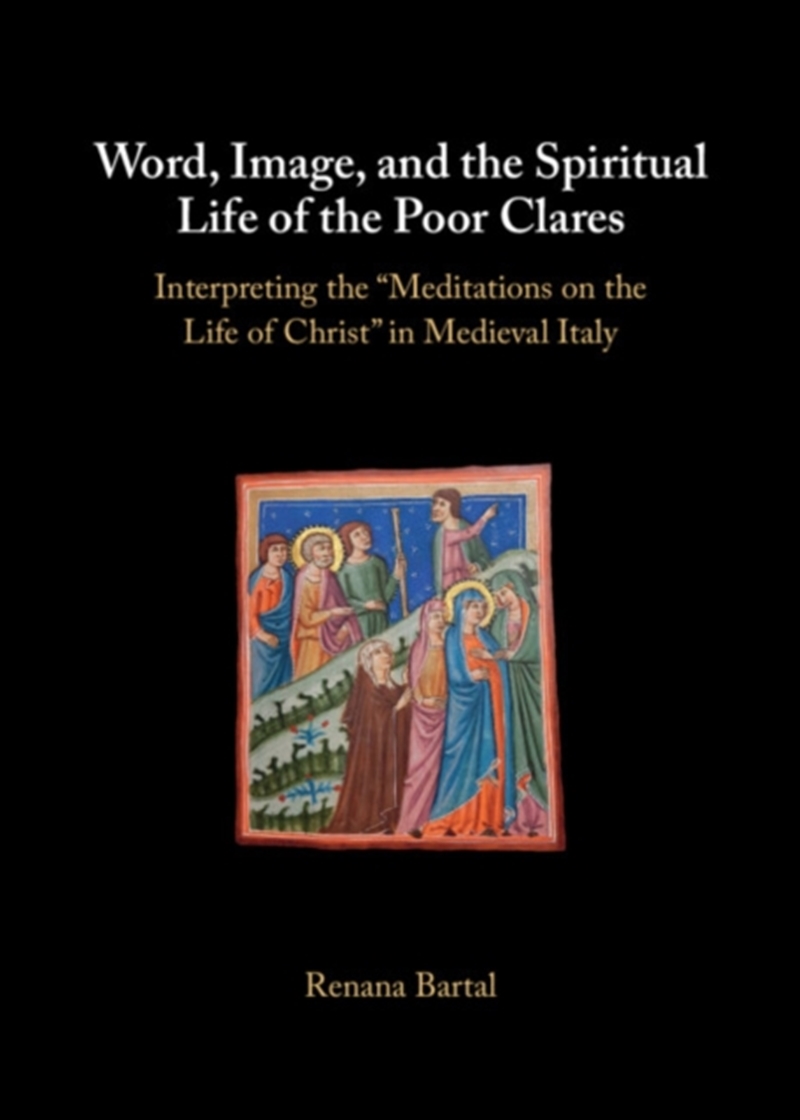 Word, Image, and the Spiritual Life of the Poor Clares : Interpreting the 'Meditations on the Life o/Product Detail/Art