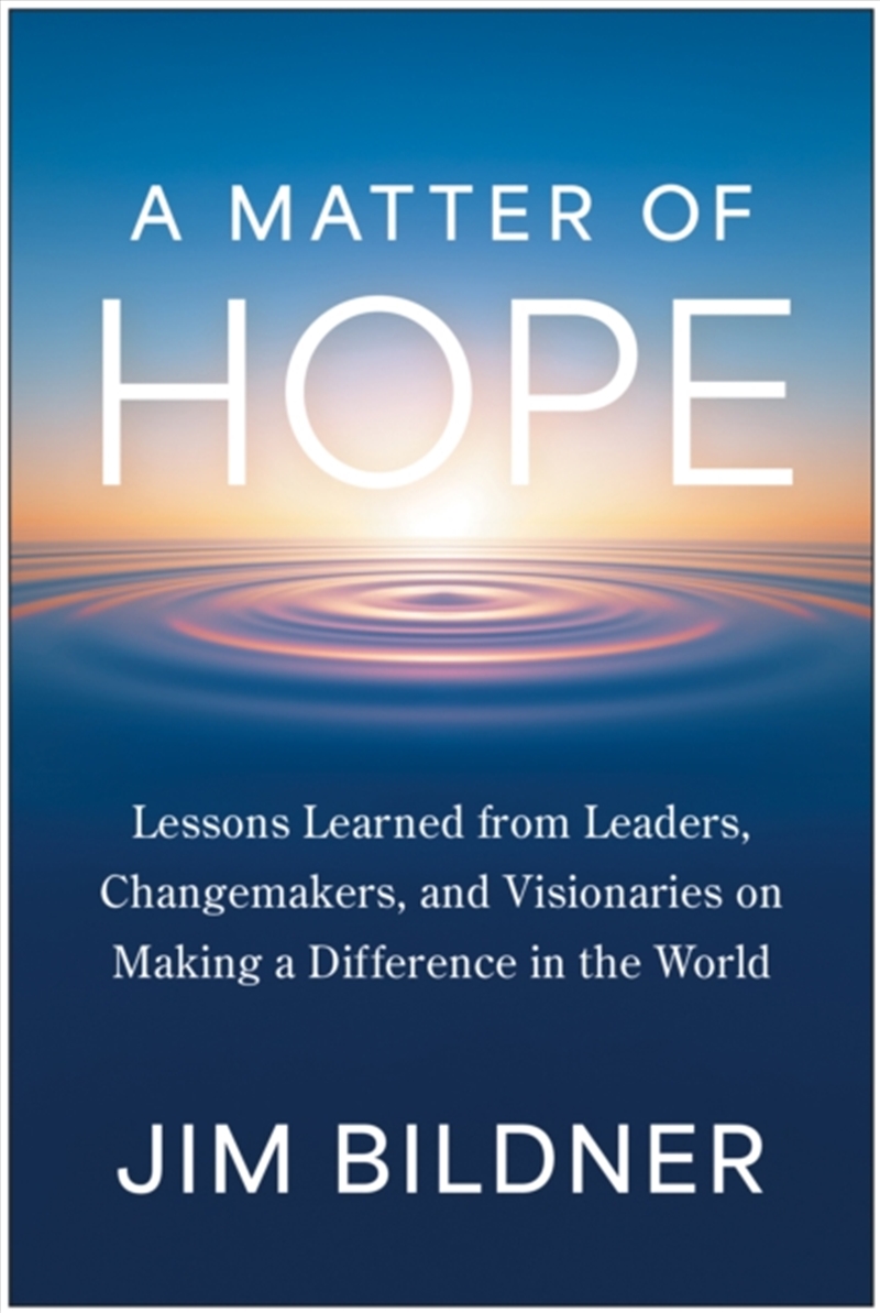 A Matter of Hope : Lessons Learned from Leaders, Changemakers, and Visionaries on Making a Differenc/Product Detail/Business Leadership & Management