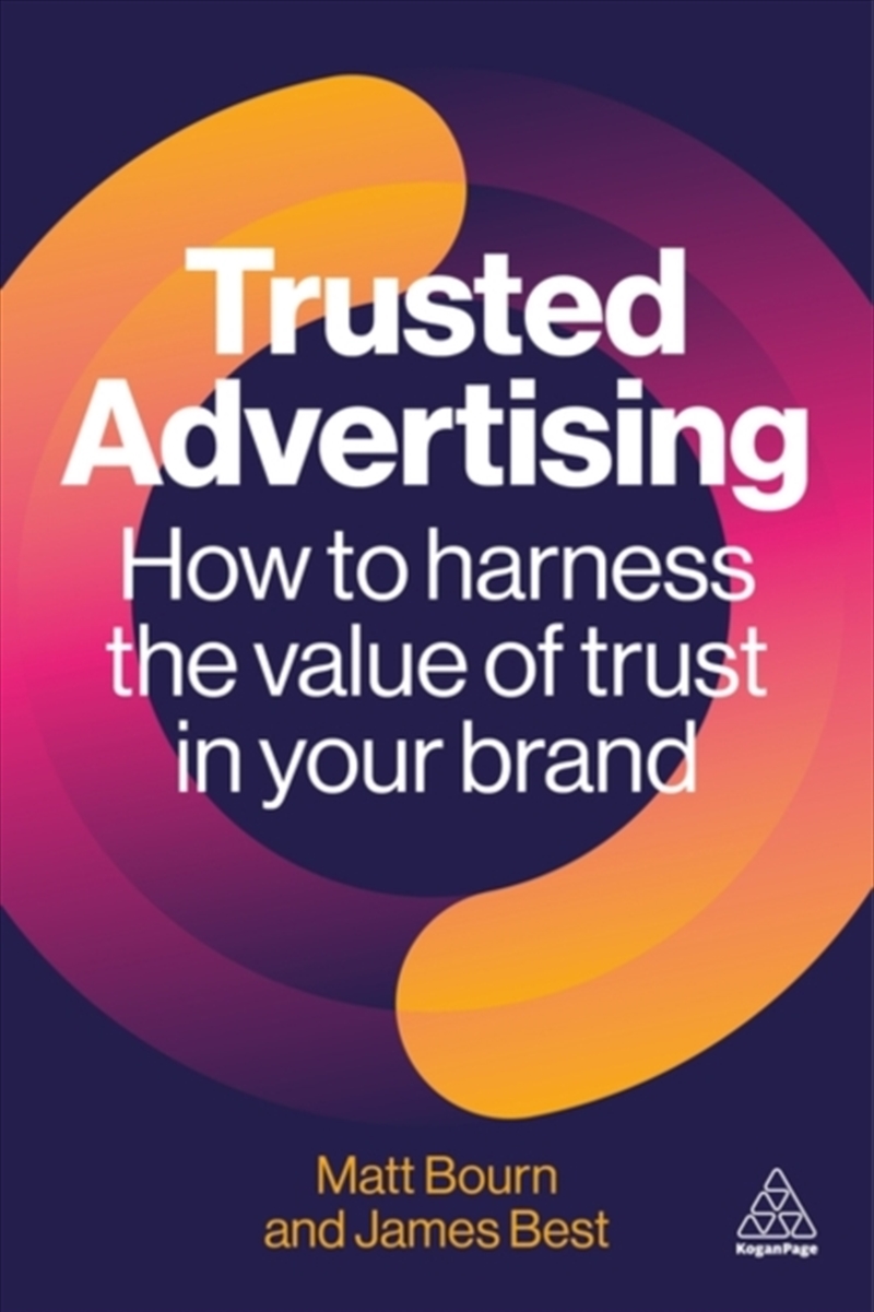 Trusted Advertising : How to Harness the Value of Trust in Your Brand/Product Detail/Business Leadership & Management