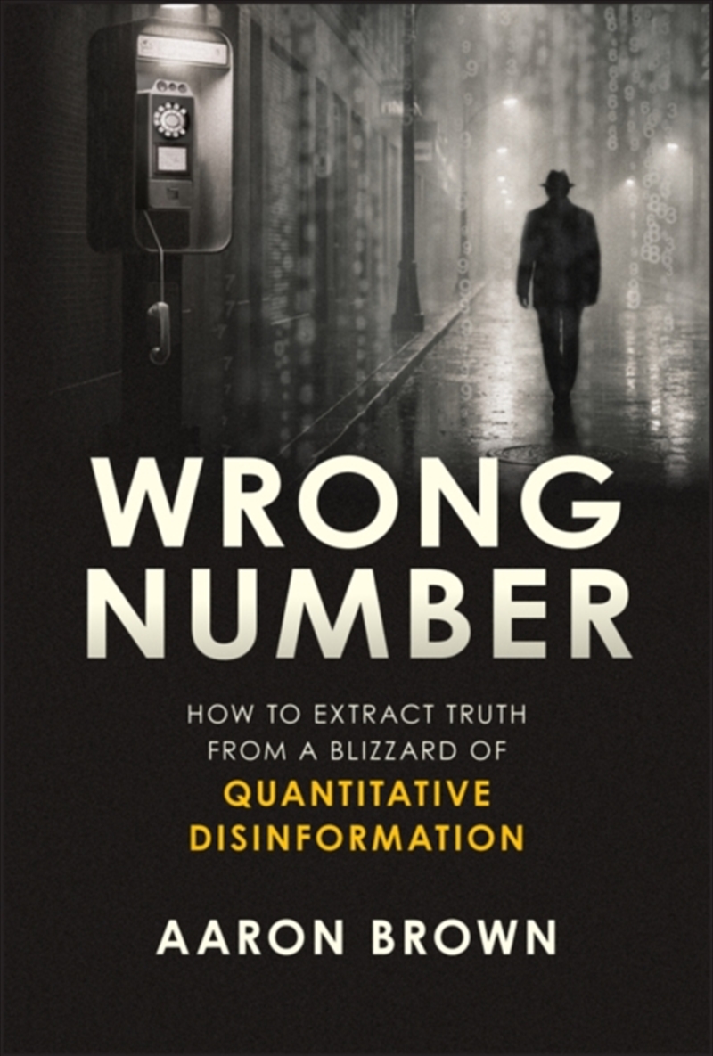 Wrong Number : How to Extract Truth From a Blizzard of Quantitative Disinformation/Product Detail/Business Leadership & Management