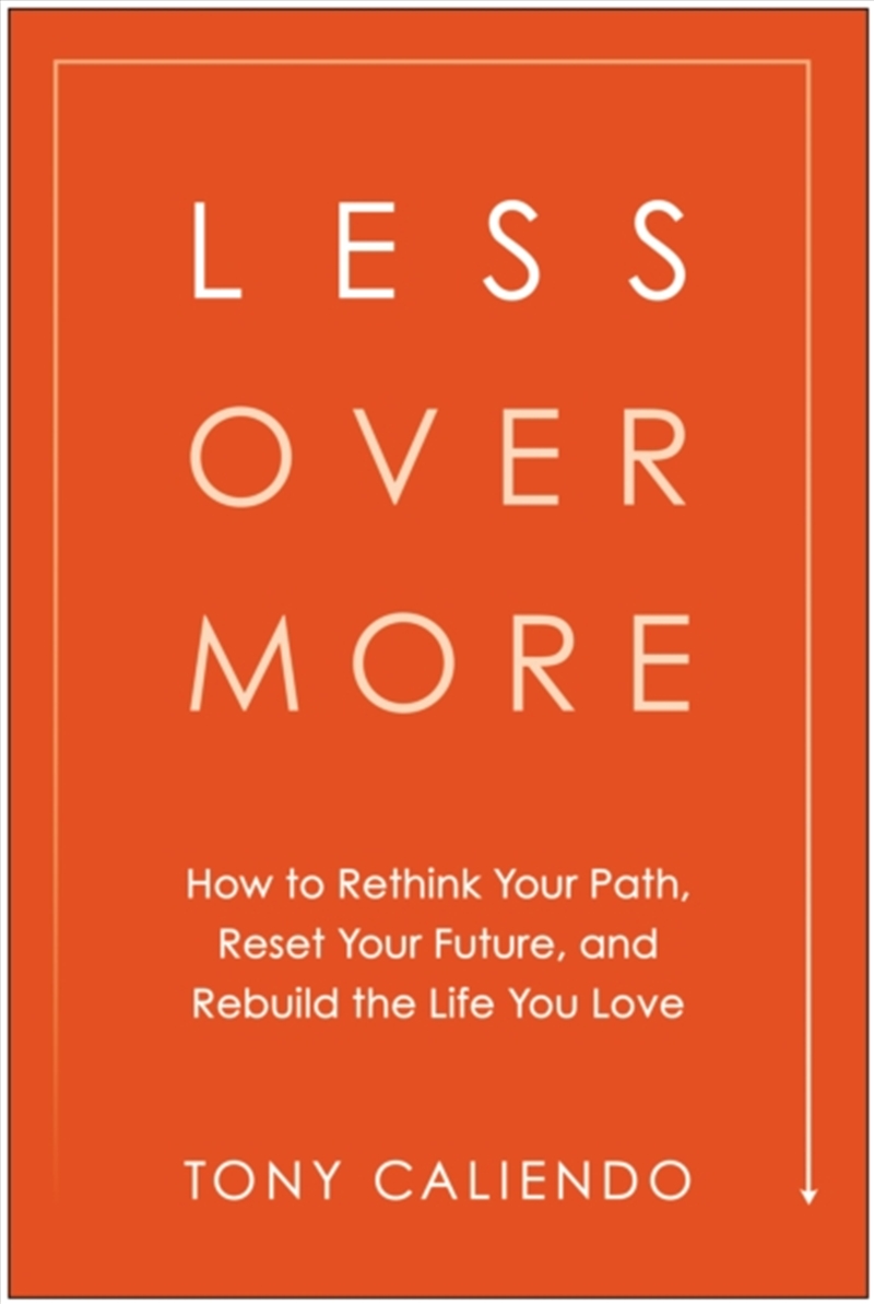Less Over More : How to Rethink Your Path, Reset Your Future, and Rebuild the Life You Love/Product Detail/Business Leadership & Management