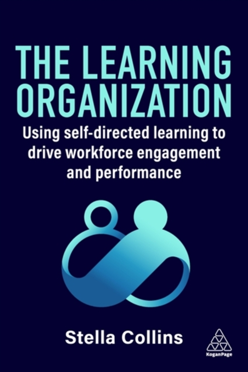 The Learning Organization : Using Self-Directed Learning to Drive Workforce Engagement and Performan/Product Detail/Business Leadership & Management