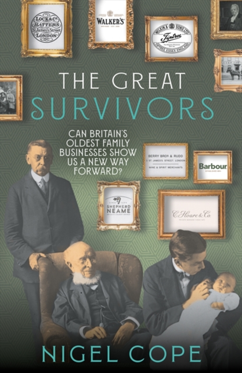 The Great Survivors : Can Britain’s oldest family businesses show us a new way forward?/Product Detail/Business Leadership & Management