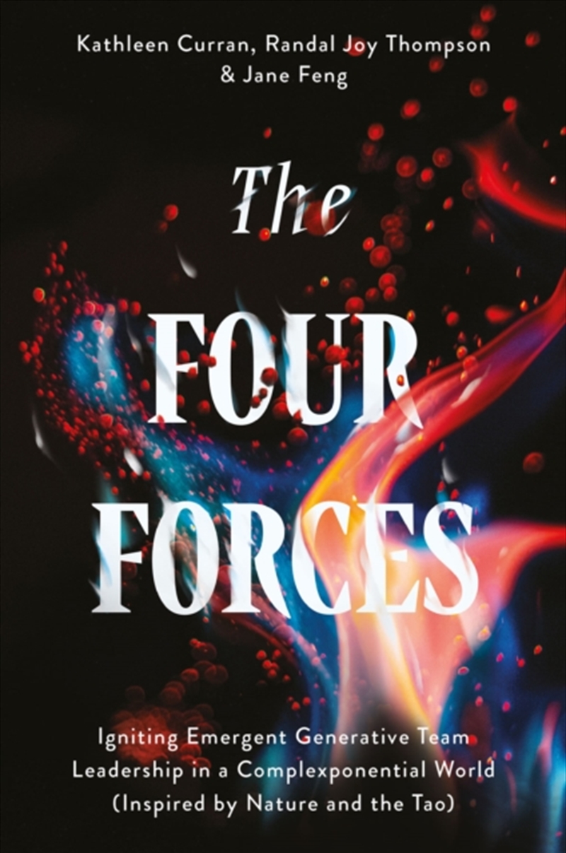 The Four Forces : Igniting Emergent Generative Team Leadership in a Complexponential World (Inspired/Product Detail/Business Leadership & Management