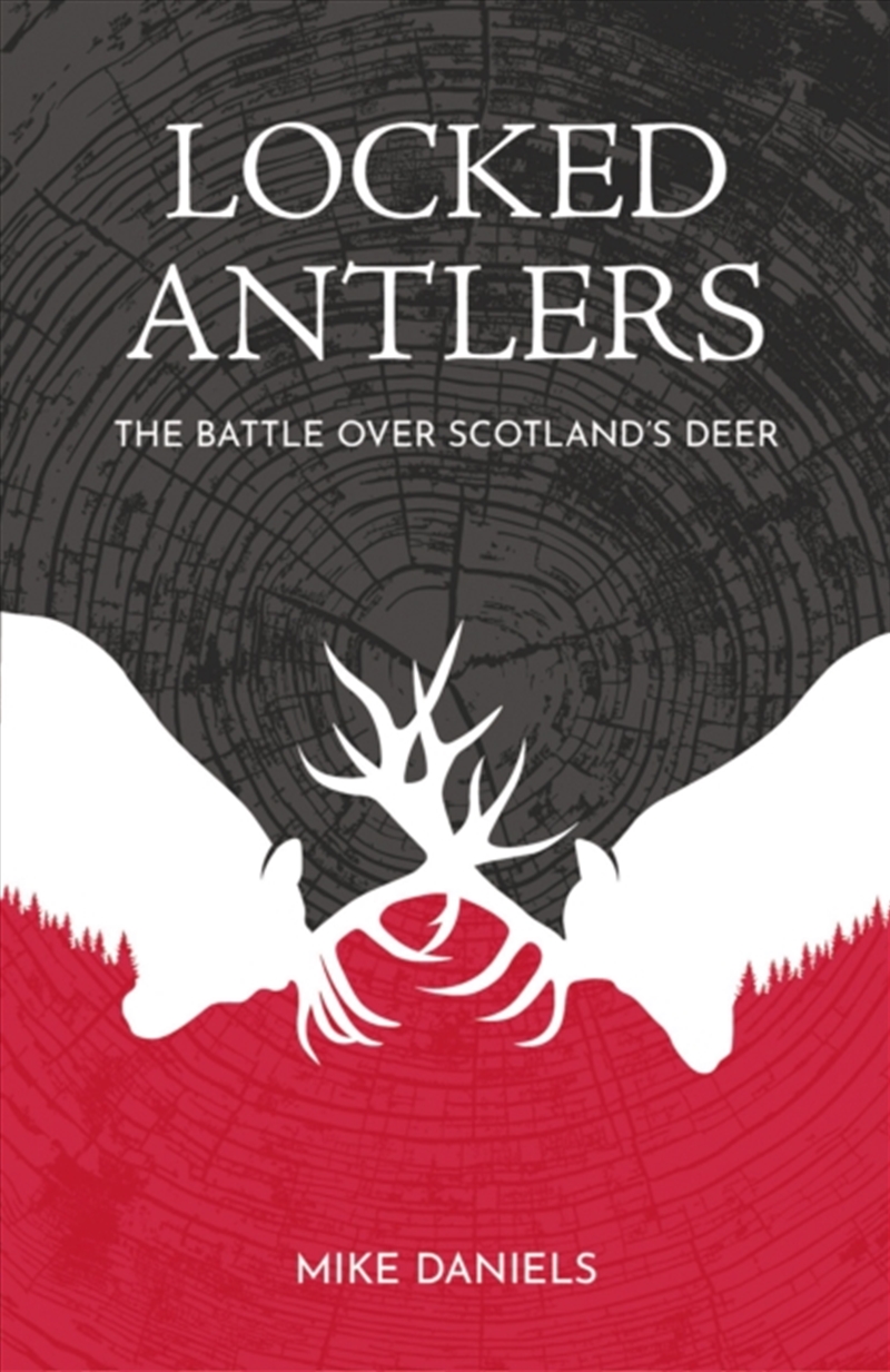 Locked Antlers : The Battle over Scotland’s Deer/Product Detail/Animals & Nature