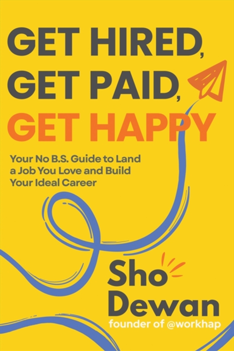 Get Hired, Get Paid, Get Happy : Your No B.S. Guide to Land a Job You Love and Build Your Ideal Care/Product Detail/Business Leadership & Management