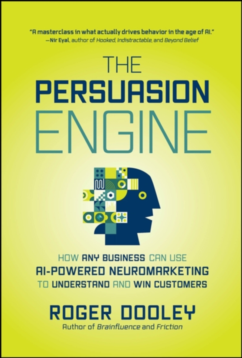 The Persuasion Engine : How Any Business Can Use AI-Powered Neuromarketing to Understand and Win Cus/Product Detail/Business Leadership & Management