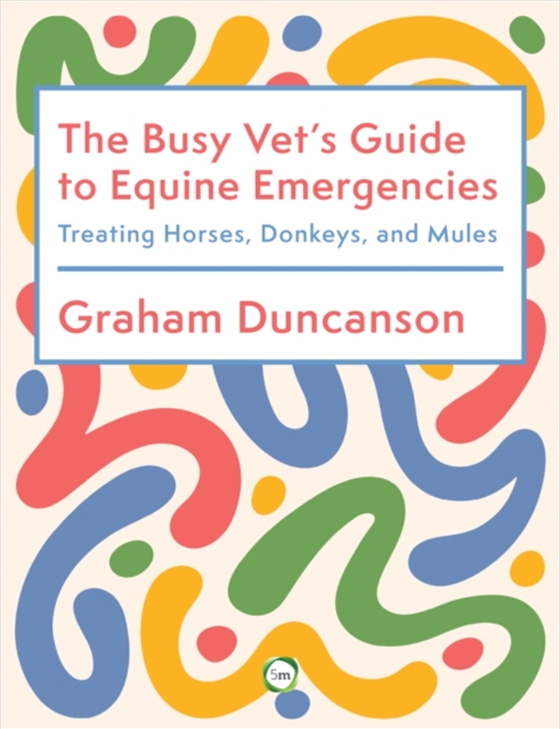 The Busy Vet’s Guide to Equine Emergencies : Treating Horses, Donkeys and Mules/Product Detail/Healthcare