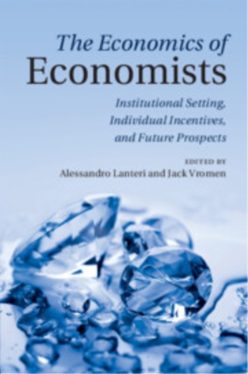 The Economics of Economists : Institutional Setting, Individual Incentives, and Future Prospects/Product Detail/Business Leadership & Management