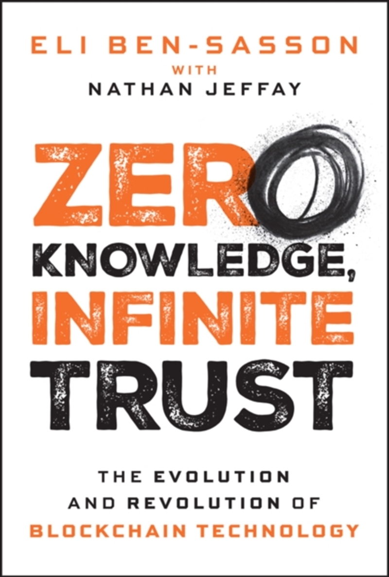 Zero Knowledge, Infinite Trust : The Evolution and Revolution of Blockchain Technology/Product Detail/Business Leadership & Management