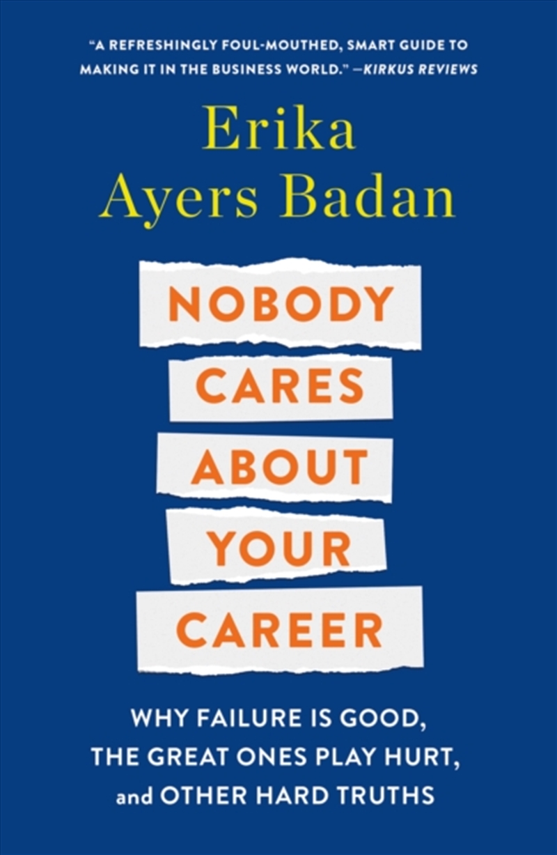 Nobody Cares About Your Career : Why Failure Is Good, the Great Ones Play Hurt, and Other Hard Truth/Product Detail/Business Leadership & Management
