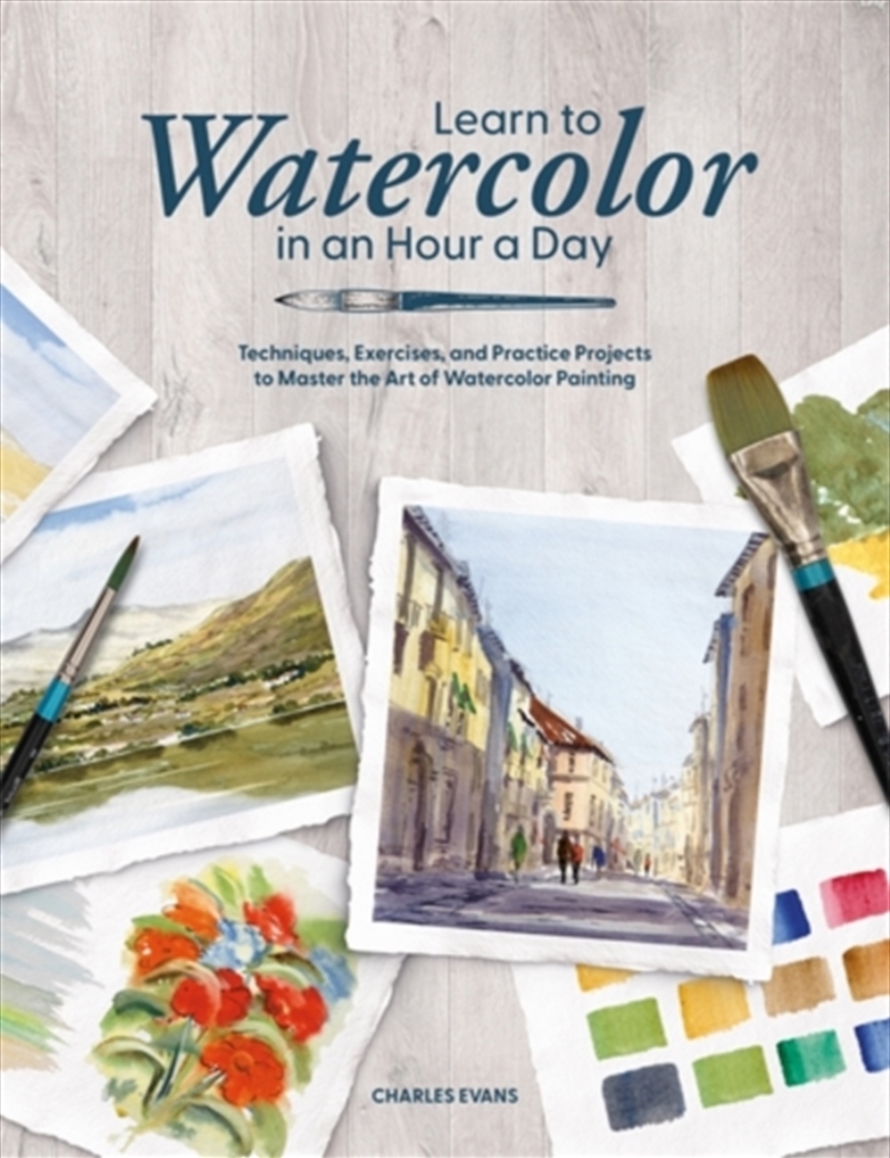 Learn to Watercolor in an Hour a Day : Techniques, Exercises and Practice Projects to Master the Art/Product Detail/Art