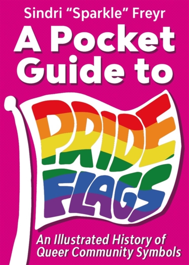 A Pocket Guide to Pride Flags : An Illustrated History of Queer Community Symbols/Product Detail/Society & Culture