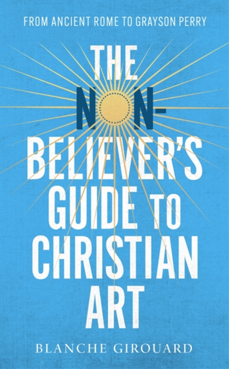The Non-Believer's Guide to Christian Art : From Ancient Rome to Grayson Perry/Product Detail/Art