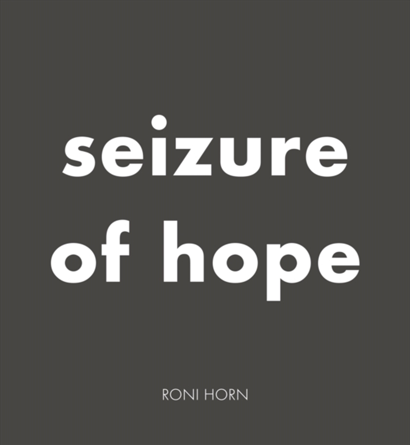 Roni Horn: Seizure of Hope/Product Detail/Art