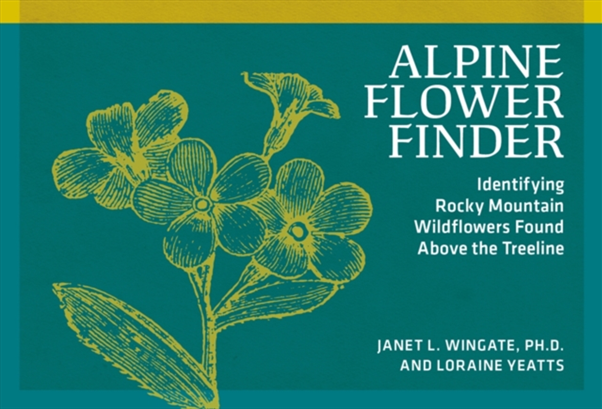 Alpine Flower Finder : Identifying Wildflowers Above the Rocky Mountain Treeline/Product Detail/Animals & Nature