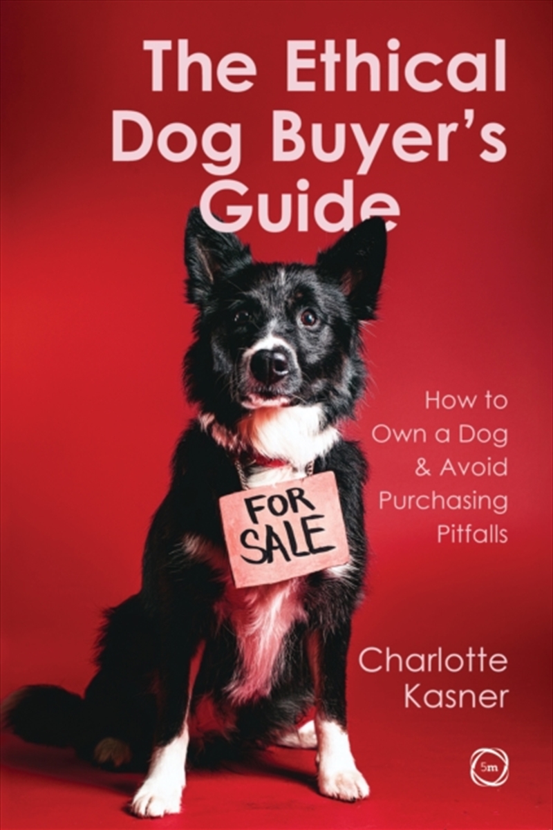 The Ethical Dog Buyer’s Guide : How to Own a Dog and Avoid Purchasing Pitfalls/Product Detail/Animals & Nature