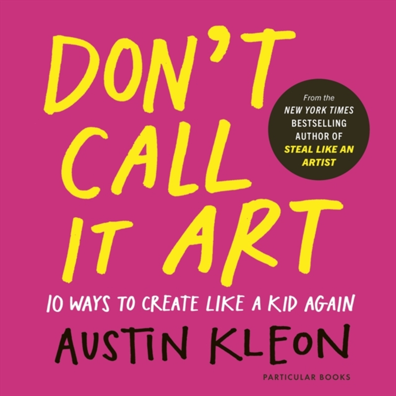 Don't Call It Art : 10 Ways to Create Like a Kid Again/Product Detail/Art