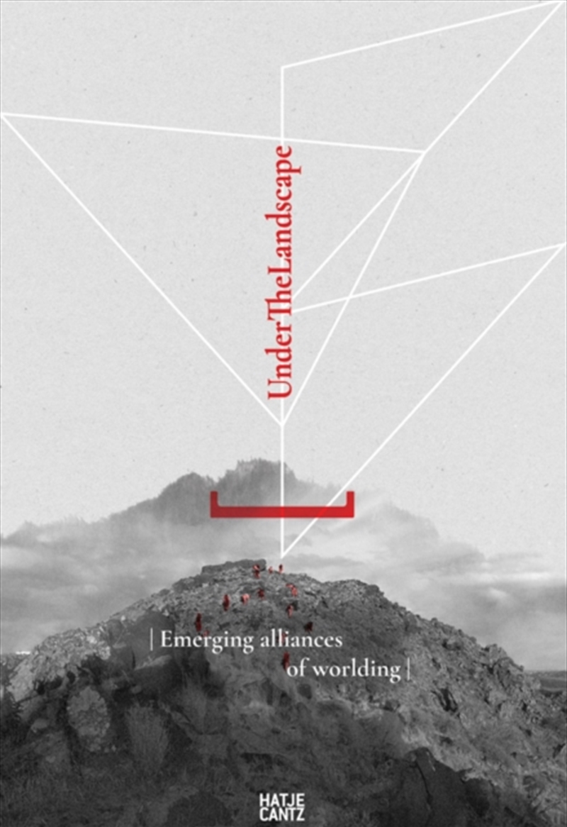 Under the Landscape : Disciplinary Convergences and Emerging Alliances of Worlding/Product Detail/Art