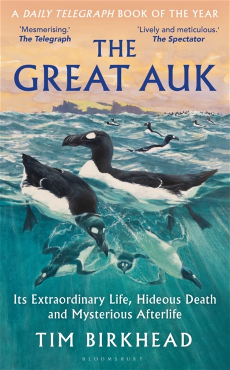 The Great Auk : Its Extraordinary Life, Hideous Death and Mysterious Afterlife - A DAILY TELEGRAPH B/Product Detail/Animals & Nature
