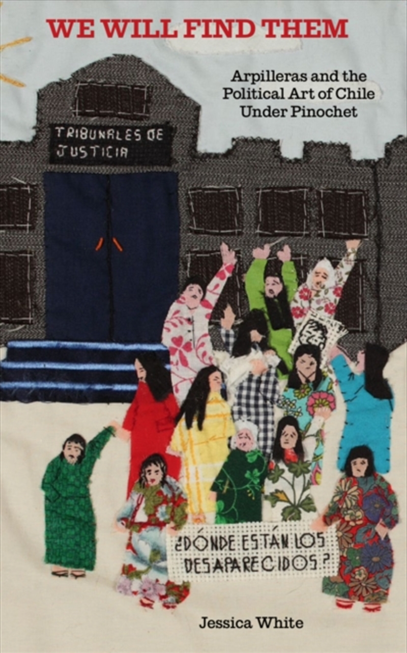 We Will Find Them : Arpilleras and the Political Art of Chile Under Pinochet/Product Detail/Art