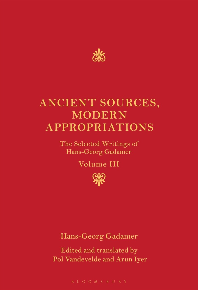 Ancient Sources, Modern Appropriations: The Selected Writings of Hans-Georg Gadamer: Volume III/Product Detail/Reading