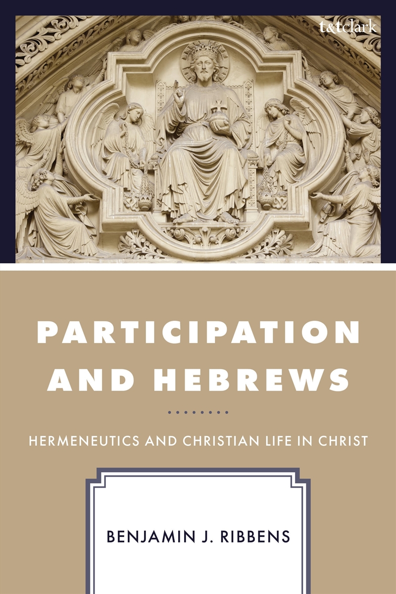 Participation and Hebrews: Hermeneutics and Christian Life in Christ/Product Detail/Religion & Beliefs