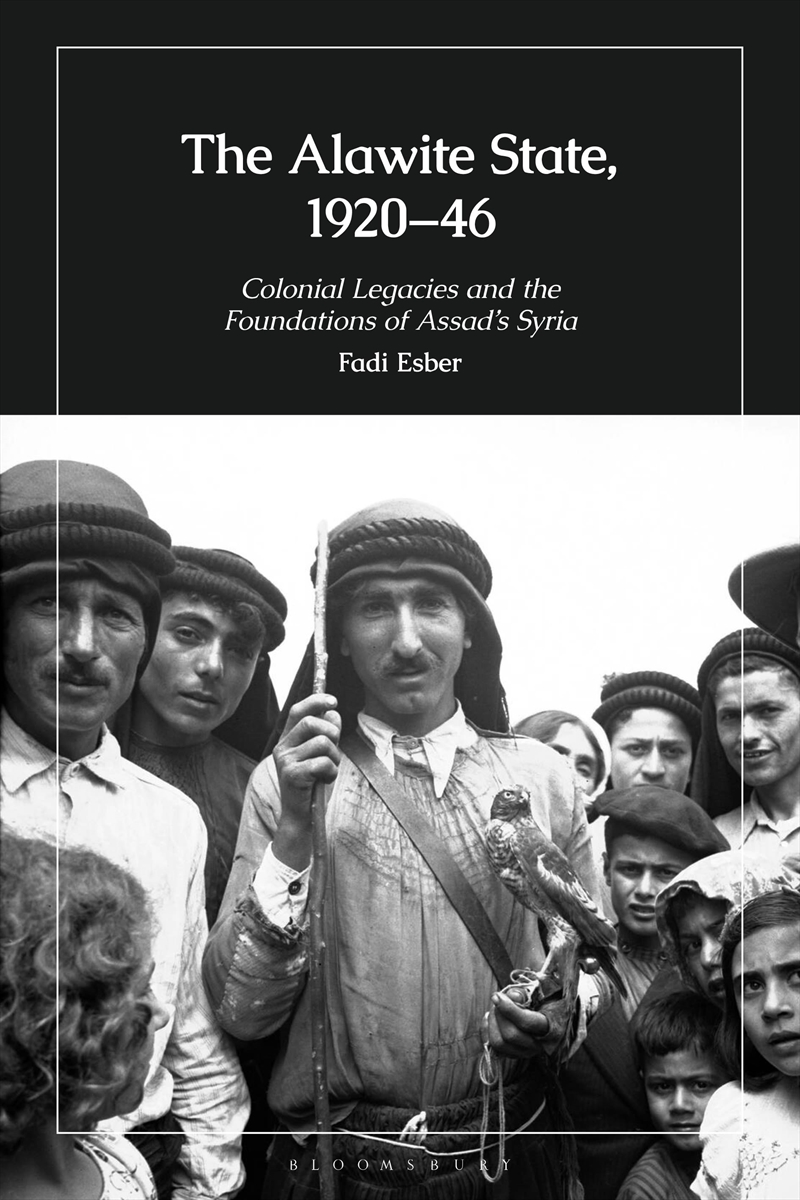The Alawite State, 1920-46: Colonial Legacies and the Foundations of Assad's Syria/Product Detail/History