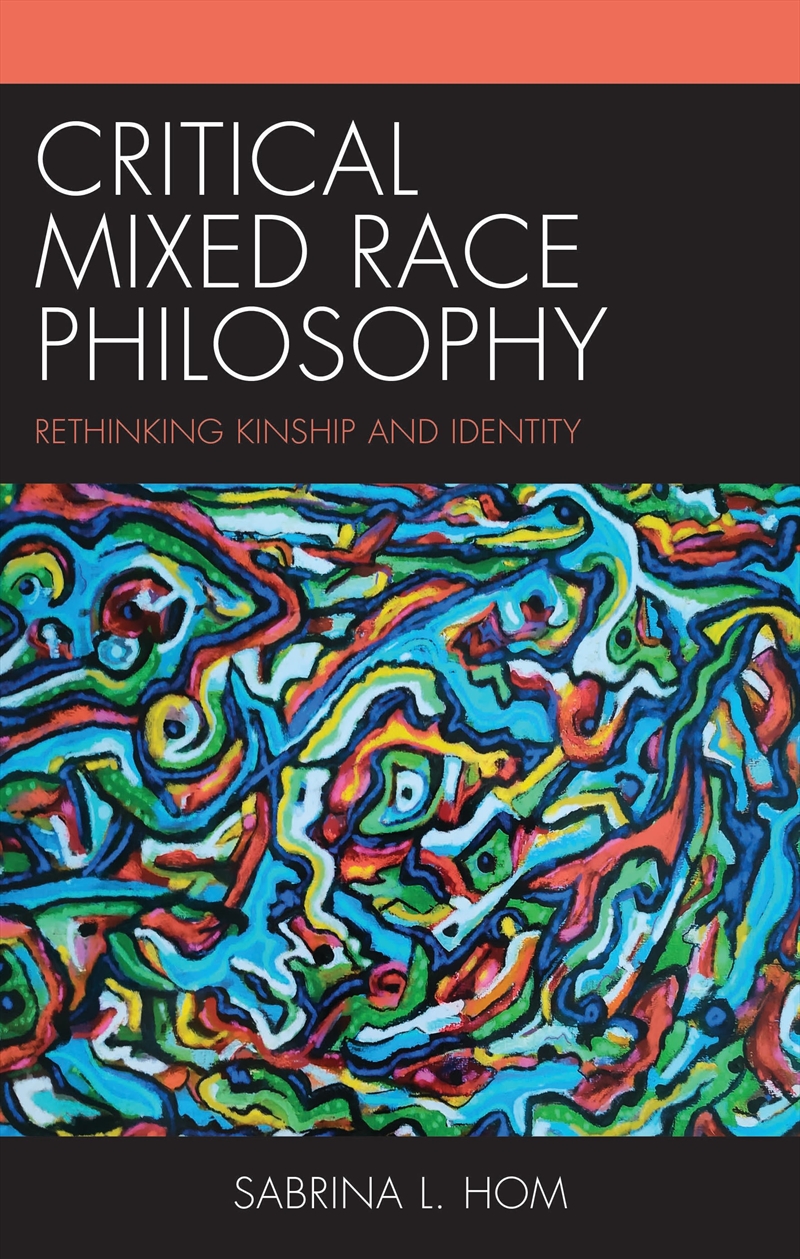 Critical Mixed Race Philosophy: Rethinking Kinship and Identity/Product Detail/Society & Culture