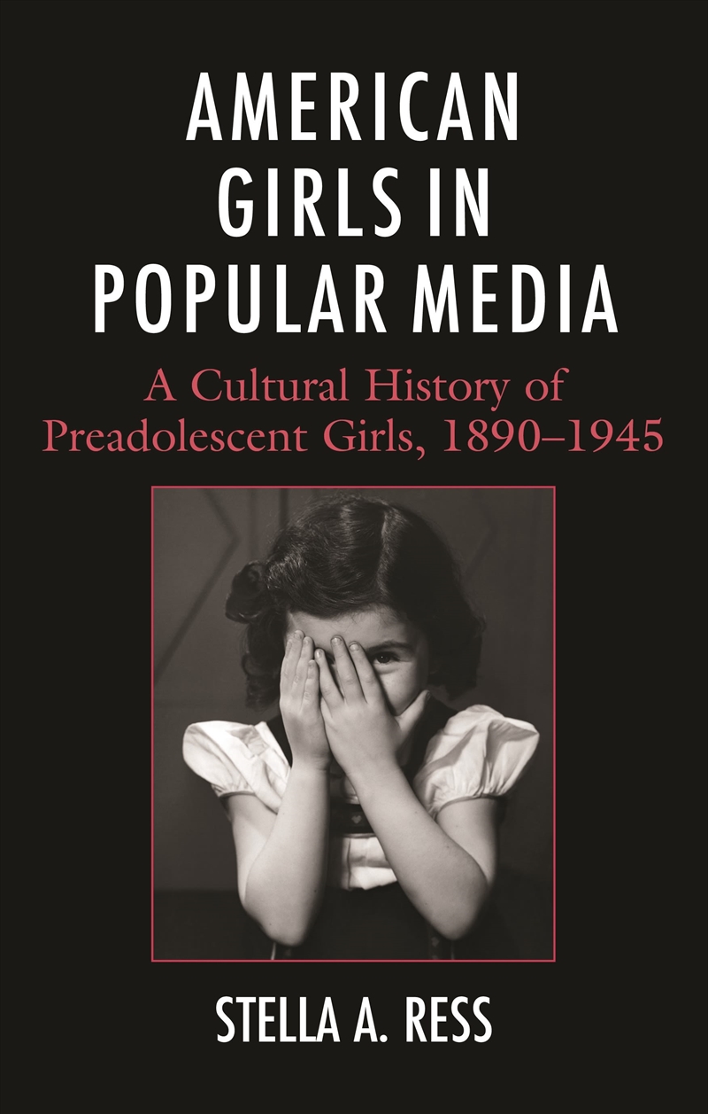 American Girls in Popular Media: A Cultural History of Preadolescent Girls, 1890-1945/Product Detail/History