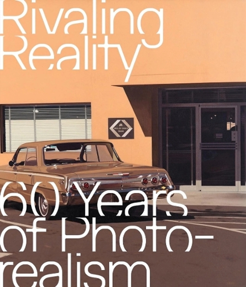 Rivaling Reality : Sixty Years of Photorealism/Product Detail/Art